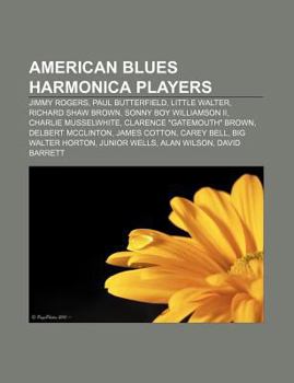 Paperback American Blues Harmonica Players: Jimmy Rogers, Paul Butterfield, Little Walter, Richard Shaw Brown, Sonny Boy Williamson II Book
