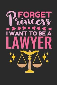 Paperback Forget Princess I Want To Be A Lawyer: Lawyer Journal, Blank Paperback Attorney Notebook For Writing Notes, Law School Graduation Gifts, 150 Pages, co Book