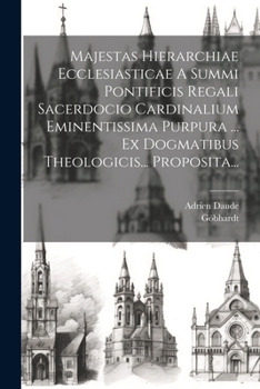 Paperback Majestas Hierarchiae Ecclesiasticae A Summi Pontificis Regali Sacerdocio Cardinalium Eminentissima Purpura ... Ex Dogmatibus Theologicis... Proposita. [Latin] Book