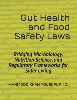 Gut Health and Food Safety Laws: Bridging Microbiology, Nutrition Science, and Regulatory Frameworks for Safer Living