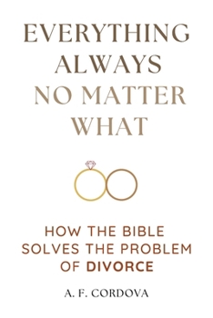 Paperback Everything Always No Matter What: How the Bible Solves the Problem of Divorce Book