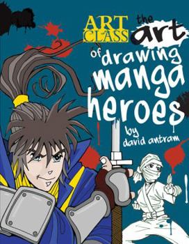 Drawing Manga Heroes - Book  of the Art of Drawing