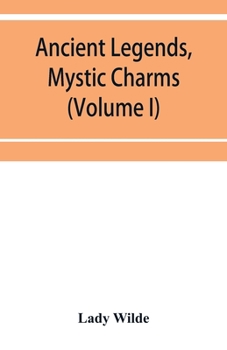 Paperback Ancient legends, mystic charms, and superstitions of Ireland (Volume I) Book