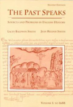 Paperback The Past Speaks: Sources and Problems in English History, Volume I: To 1688 Book
