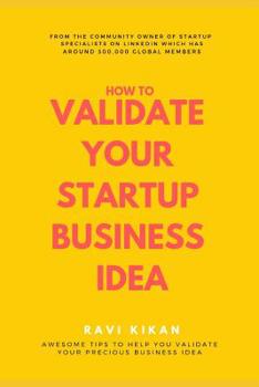 Paperback How to Validate Your Startup Business Idea: Simple Self Help Tips That Can Help Startups, Entrepreneurs & Small Business Owners to Validate Their Star Book