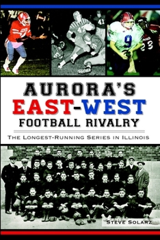 Paperback Aurora's East-West Football Rivalry: The Longest-Running Series in Illinois Book