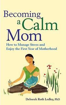 Paperback Becoming a Calm Mom: How to Manage Stress and Enjoy the First Year of Motherhood Book