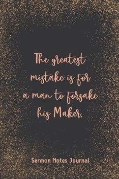 The Greatest Mistake Is For A Man To Forsake His Maker Sermon Notes Journal: Prayer Journal Religious Christian Inspirational Guide Worship Record Remember