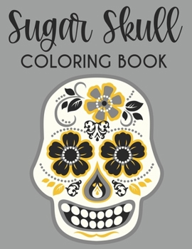 Paperback Sugar Skull Coloring Book: Calming Coloring Sheets With Sugar Skull Designs And Illustrations, Stress Relieving Patterns To Color Book