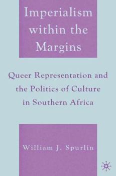 Imperialism Within the Margins: Queer Representation And the Politics of Culture in Southern Africa