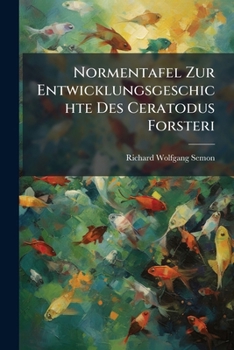 Paperback Normentafel Zur Entwicklungsgeschichte Des Ceratodus Forsteri [German] Book