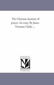 Paperback The Christian Doctrine of Prayer, An Essay. by James Freeman Clarke ... Book