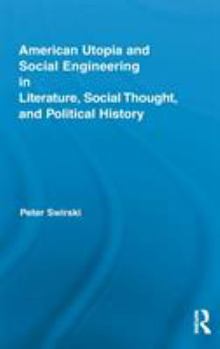 Hardcover American Utopia and Social Engineering in Literature, Social Thought, and Political History Book