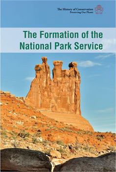 The Formation of the National Park Service - Book  of the History of Conservation Preserving Our Planet