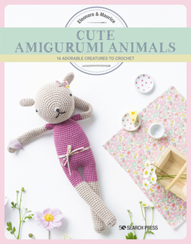 Cute Amigurumi Animals: 16 adorable creatures to crochet