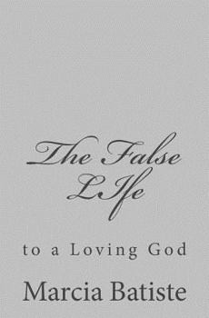 Paperback The False LIfe: to a Loving God Book