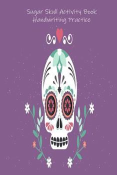 Paperback Sugar Skull Activity Book Handwriting Practice: Penmanship Exercises Ruled Workbook, Notebook, Jotter Book