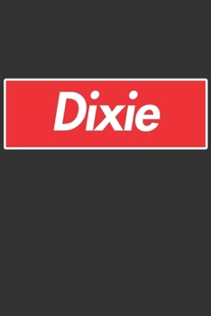 Dixie: Dixie Planner Calendar Notebook Journal, Personal Named Firstname Or Surname For Someone Called Dixie For Christmas Or Birthdays This Makes The Perfect Personolised Custom Name Gift For Dixie