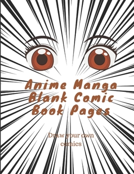 Anime Manga Blank Comic Book Pages: Blank Comic Notebook Draw Your Own Anime Manga Comics