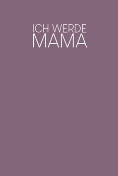 Ich werde Mama: Tagebuch für deine Schwangerschaft & Erfahrungen | Motiv: Lila (German Edition)
