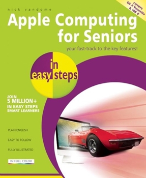 Paperback Apple Computing for Seniors in easy steps: Covers OS X Yosemite and iOS 8 Book