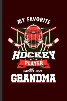 My Favorite Hockey Player Call me Grandma: Cool Hockey Sports Design For NieceFunny Sayings Blank Journal Gift (6"x9") Lined Notebook to write in