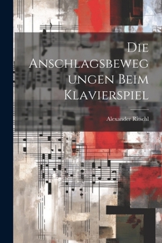 Paperback Die Anschlagsbewegungen beim Klavierspiel [German] Book