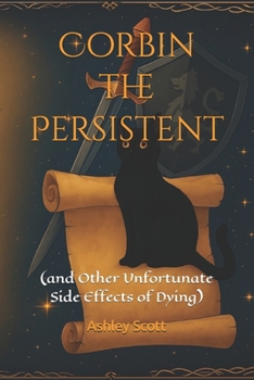 Corbin the Persistent: (and Other Unfortunate Side Effects of Dying)