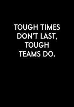 Paperback Tough Times Don't Last, Tough Teams Do: Coworker Gag Notebook (Dot Grid Journal & Weekly Planner) Book