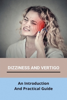 Paperback Dizziness And Vertigo: An Introduction And Practical Guide: Vestibular Migraine Diet Book