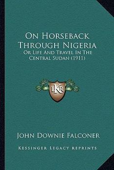 On Horseback Through Nigeria; or, Life and Travel in the Central Sudan