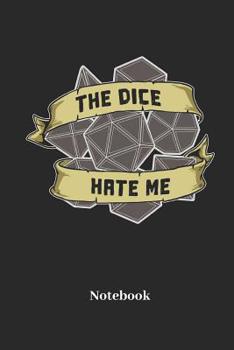 The Dice Hate Me Notebook: Dot Grid Notebook For Fantasy Role Play Game Fans I Boardgame I Tabletop Player I Dungeons I Dragons I Dice Roll I D20 - Diary Sketchbook Gift