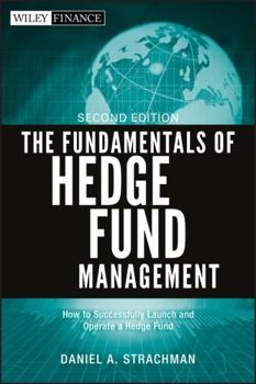 Hardcover The Fundamentals of Hedge Fund Management: How to Successfully Launch and Operate a Hedge Fund Book
