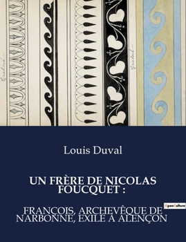 Paperback Un Frère de Nicolas Foucquet: : François, Archevêque de Narbonne, Exilé À Alençon [French] Book