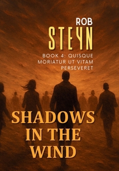 Shadows in the Wind: Quisque moriatur ut vitam perseveret