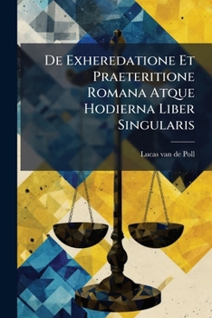 Paperback De Exheredatione Et Praeteritione Romana Atque Hodierna Liber Singularis Book