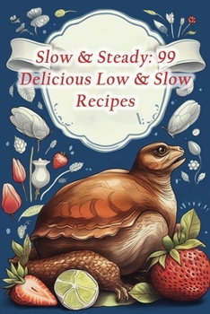 Paperback Slow & Steady: 99 Delicious Low & Slow Recipes Book