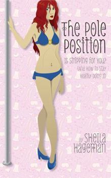 Paperback The Pole Position: Is Stripping for You? (And How to Stay Healthy Doing It) Book