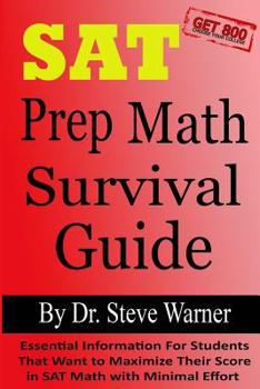 Paperback SAT Prep Math Survival Guide: Essential Information For Students That Want to Maximize Their Score in SAT Math with Minimal Effort Book
