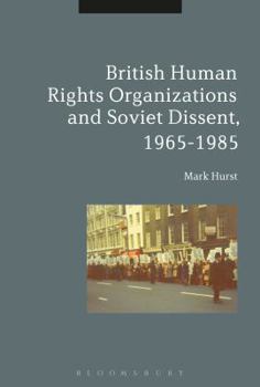 Paperback British Human Rights Organizations and Soviet Dissent, 1965-1985 Book