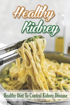 Paperback Healthy Kidney: Healthy Diet To Control Kidney disease: Cooking Recipes Book