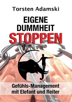 Paperback Eigene Dummheit stoppen: Gefühls-Management mit Elefant und Reiter [German] Book