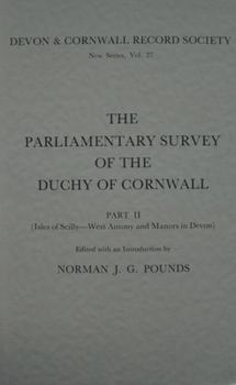 The Parliamentary Survey of the Duchy of Cornwall: Pt. 2 (Isles of Scilly-West Antony and manors in Devon) - Book #27 of the Devon and Cornwall Record Society, New Series
