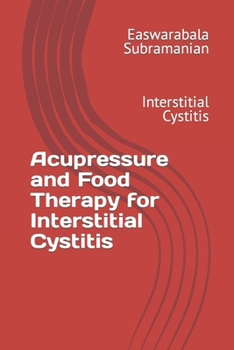 Paperback Acupressure and Food Therapy for Interstitial Cystitis: Interstitial Cystitis Book