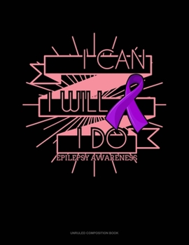 Paperback I Can, I Will, I Do Epilepsy Awareness: Unruled Composition Book