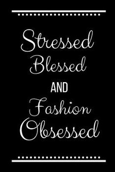 Paperback Stressed Blessed Fashion Obsessed: Funny Slogan -120 Pages 6 X 9 Book