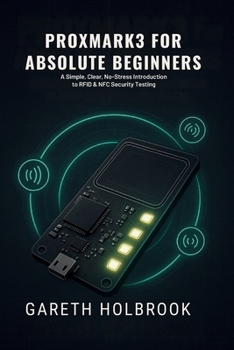 Paperback Proxmark3 for Absolute Beginners (2026 Edition): A Simple, Clear, No-Stress Introduction to RFID & NFC Security Testing Book