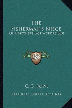 Paperback The Fisherman's Niece: Or A Mother's Last Words (1863) Book