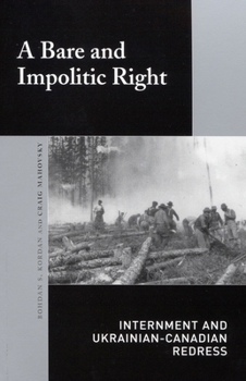 Paperback A Bare and Impolitic Right: Internment and Ukrainian-Canadian Redress Book