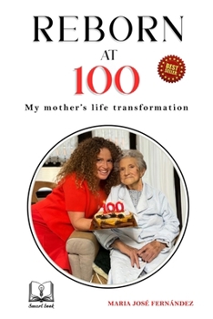 REBORN AT 100: MY MOTHER'S LIFE TRANSFORMATION